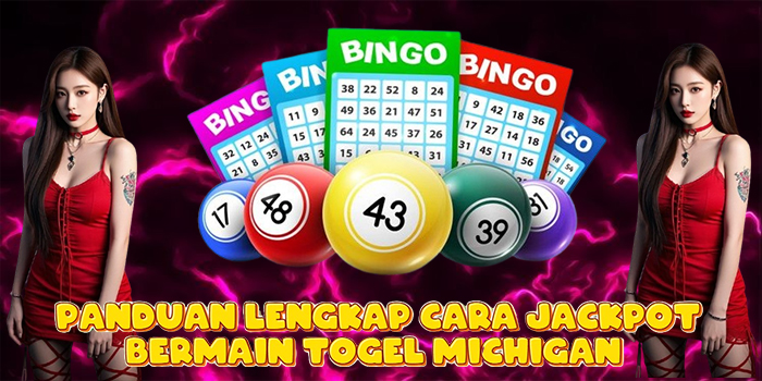 Panduan Lengkap Cara Jackpot Bermain Togel Michigan