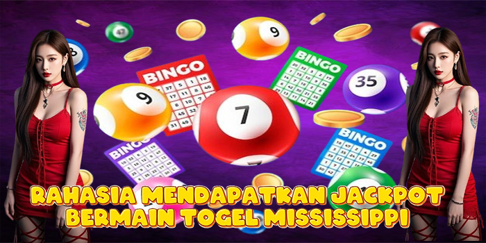 Rahasia Mendapatkan Jackpot Bermain Togel Mississippi