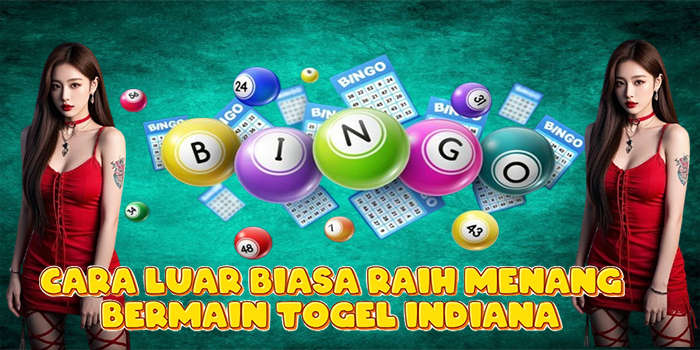 Cara Luar Biasa Raih Menang Bermain Togel Indiana