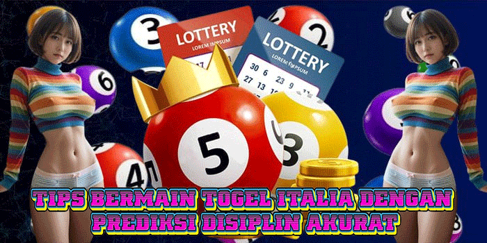 Tips Bermain Togel Italia Dengan Prediksi Disiplin Akurat